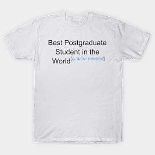 Best Postgraduate Student in the World - Citation Needed! T-Shirt